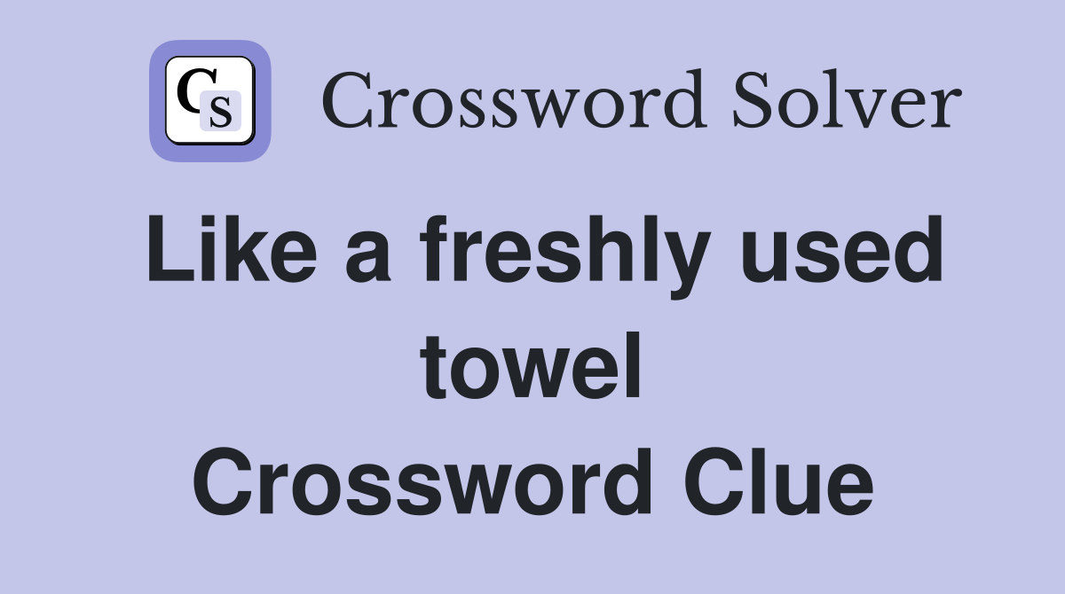 Like a freshly used towel Crossword Clue Answers Crossword Solver